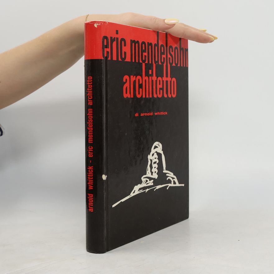 Arnold Whittick Eric Mendelsohn architetto