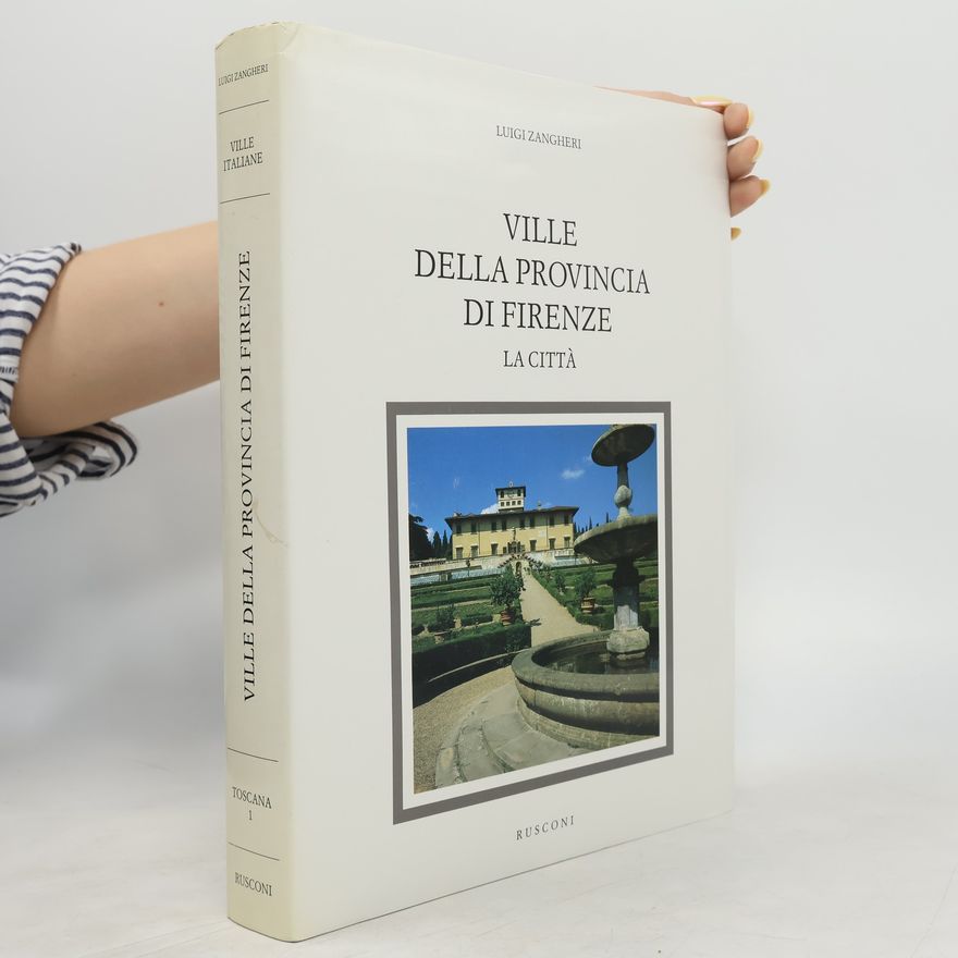 Luigi Zangheri Ville Italiane - Toscana I: Ville della provincia di Firenze