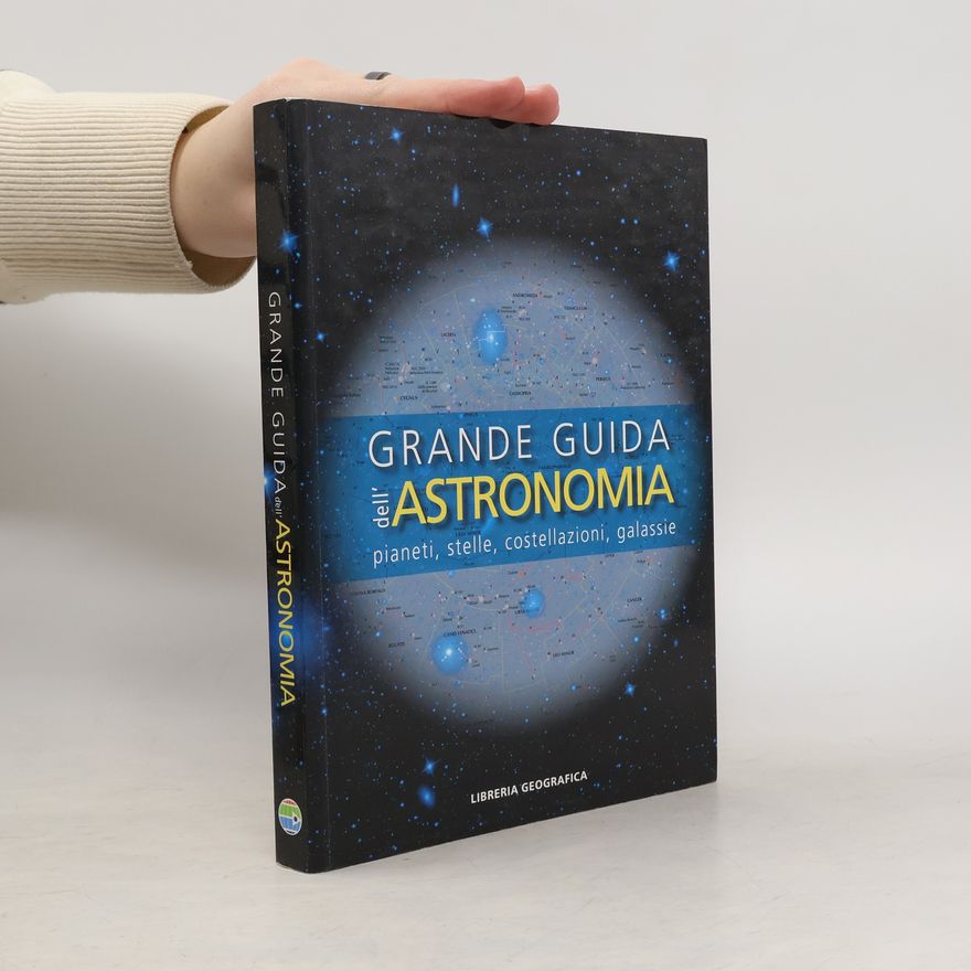 AA.VV. Grande guida dell'astronomia. Pianeti, stelle, costellazioni, galassie