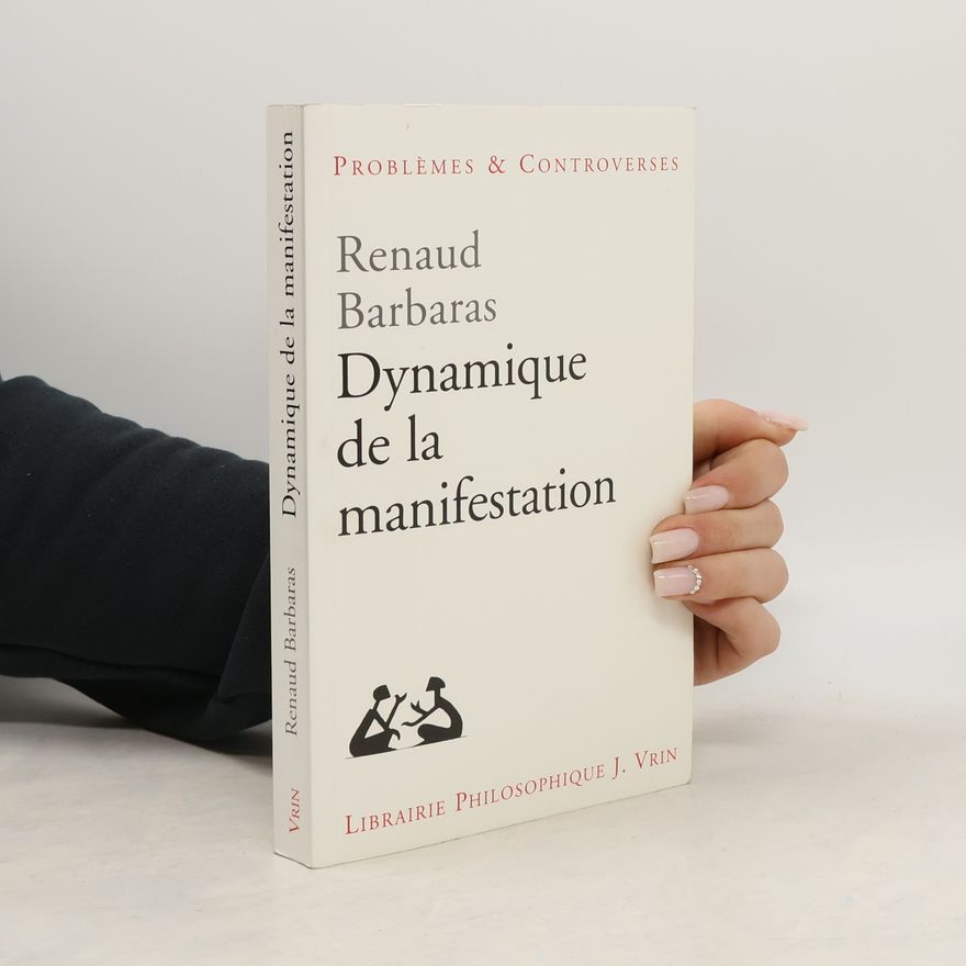 Professor Renaud Barbaras Problèmes & Controverses: Dynamique de la manifestation