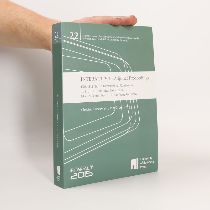 Tom Gross Schriften aus der Fakultät Wirtschaftsinformatik und Angewandte Informatik der Otto-Friedrich-Universität Bamberg - 22: INTERACT 2015 Adjunct Proceedings