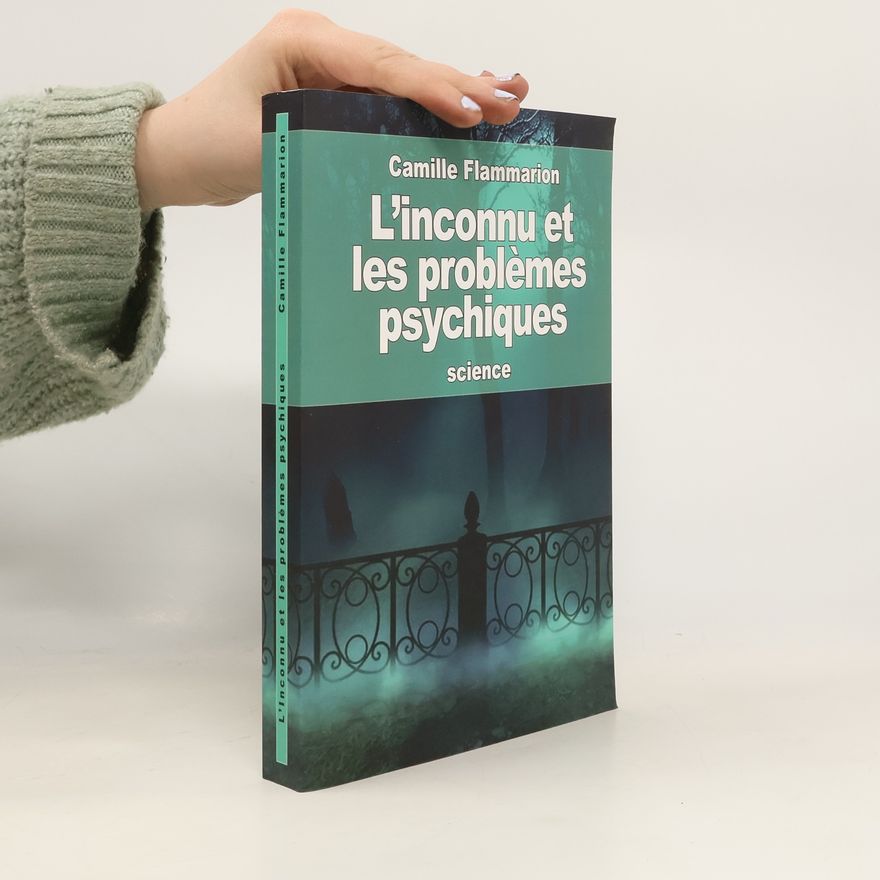 Camille Flammarion L'inconnu et les problèmes psychiques