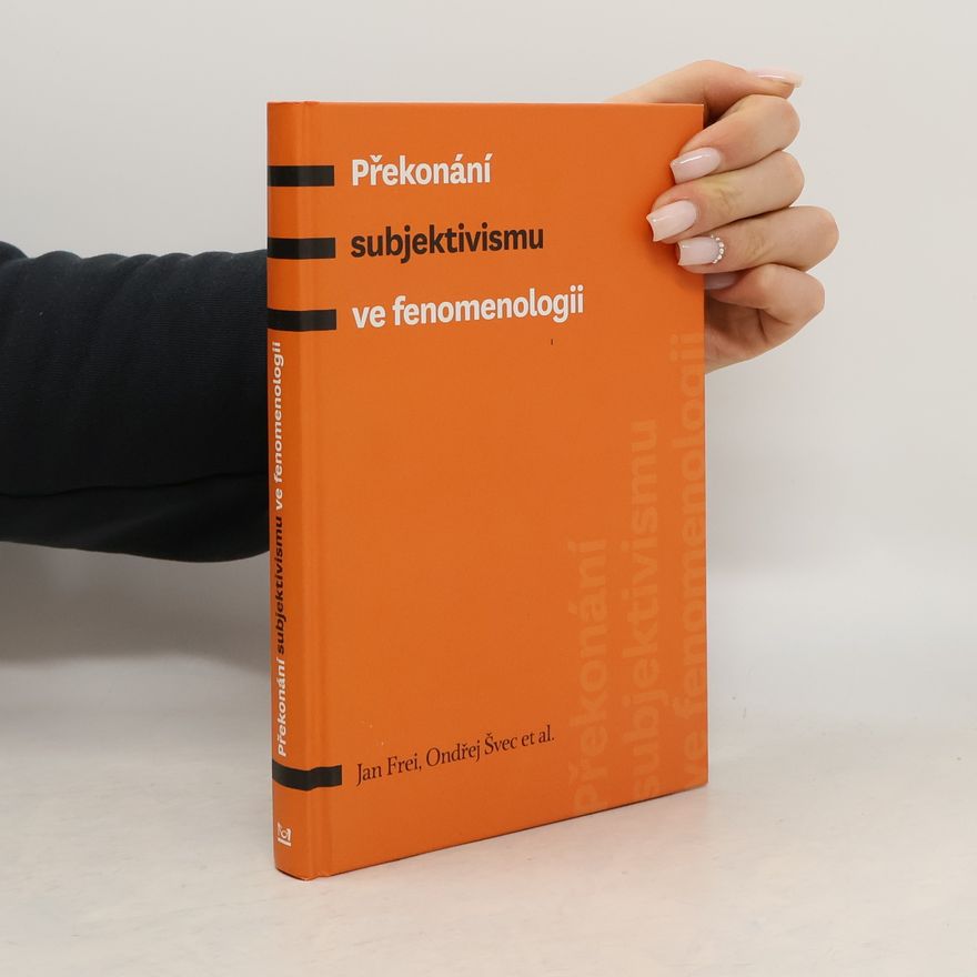 Jan Frei Překonání subjektivismu ve fenomenologii