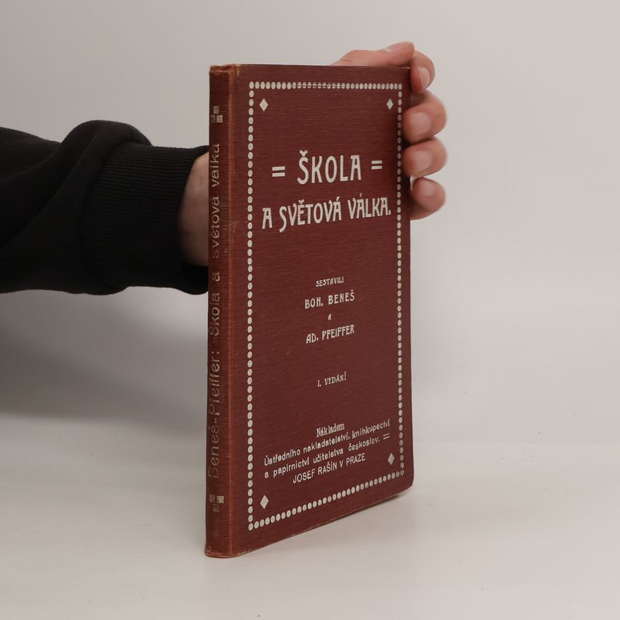 Adolf Pfeiffer Škola a světová válka : Příručka o organisaci naší armády a loďstva, sbírka vojenských a národohospodářských dat a početních příkladů, pokyny pro vojenskou přípravu mládeže