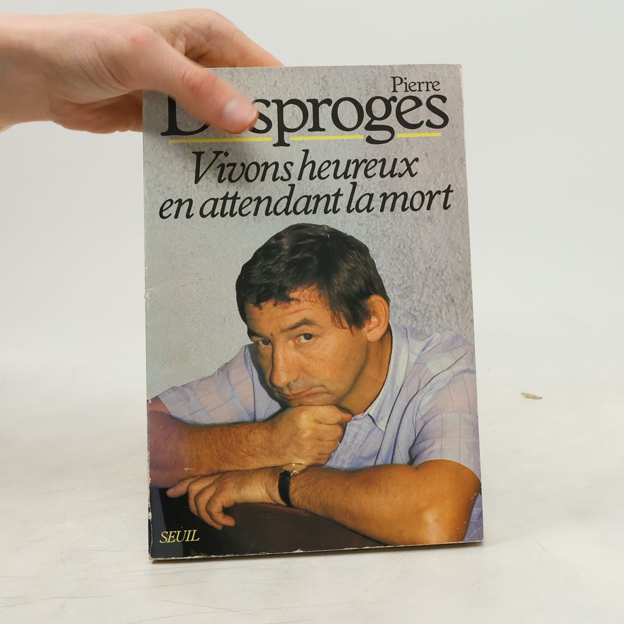 Pierre Desproges Vivons heureux en attendant la mort
