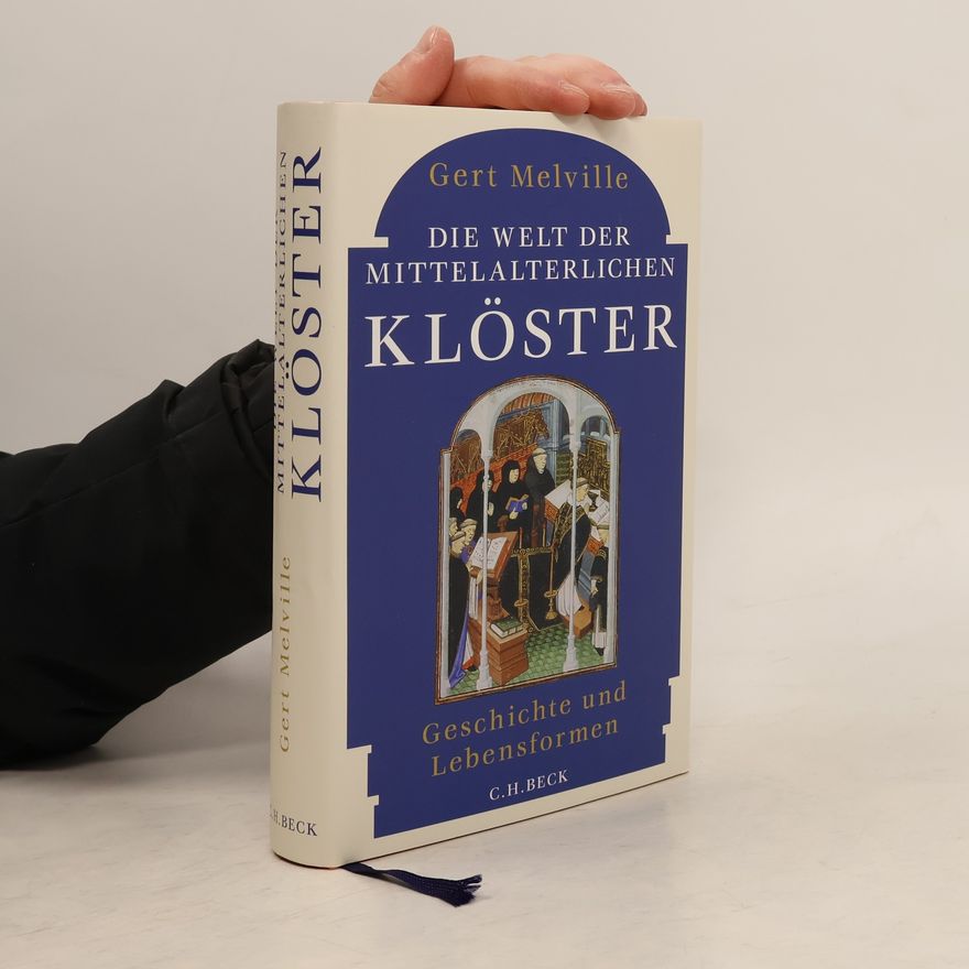 Gert Melville Die Welt der mittelalterlichen Klöster