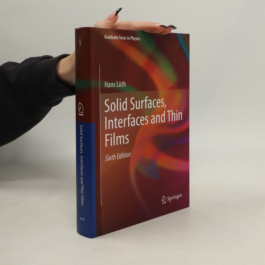 Hans Lüth Graduate Texts in Physics: Solid Surfaces, Interfaces and Thin Films: Sixth Edition