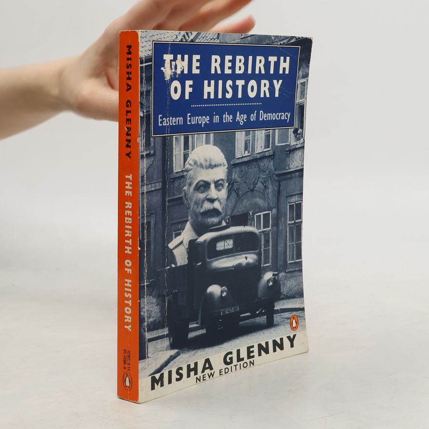 Misha Glenny The Rebirth of History
