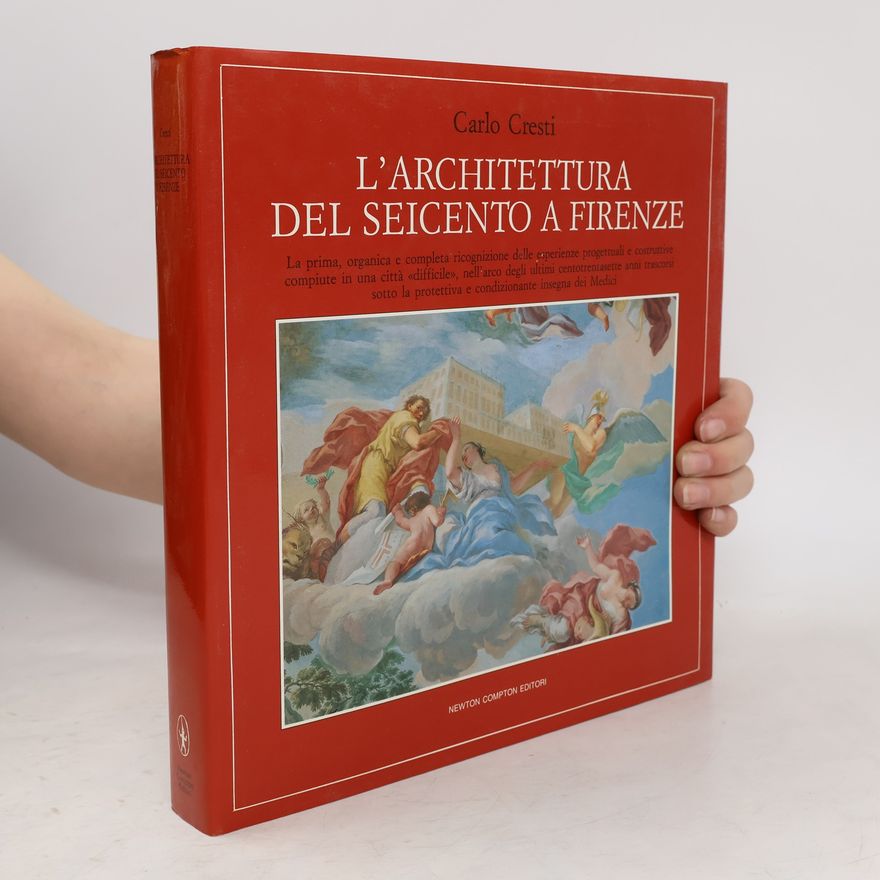 Carlo Cresti L'architettura del Seicento a Firenze