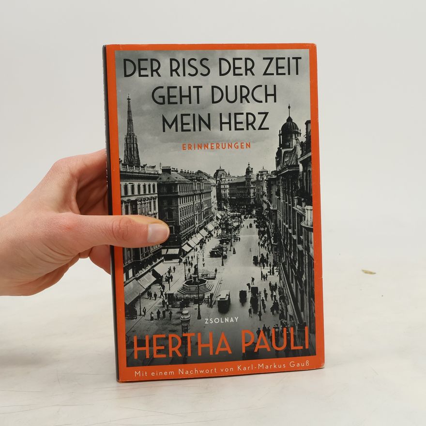 Hertha Pauli Der Riss der Zeit geht durch mein Herz : Erinnerungen