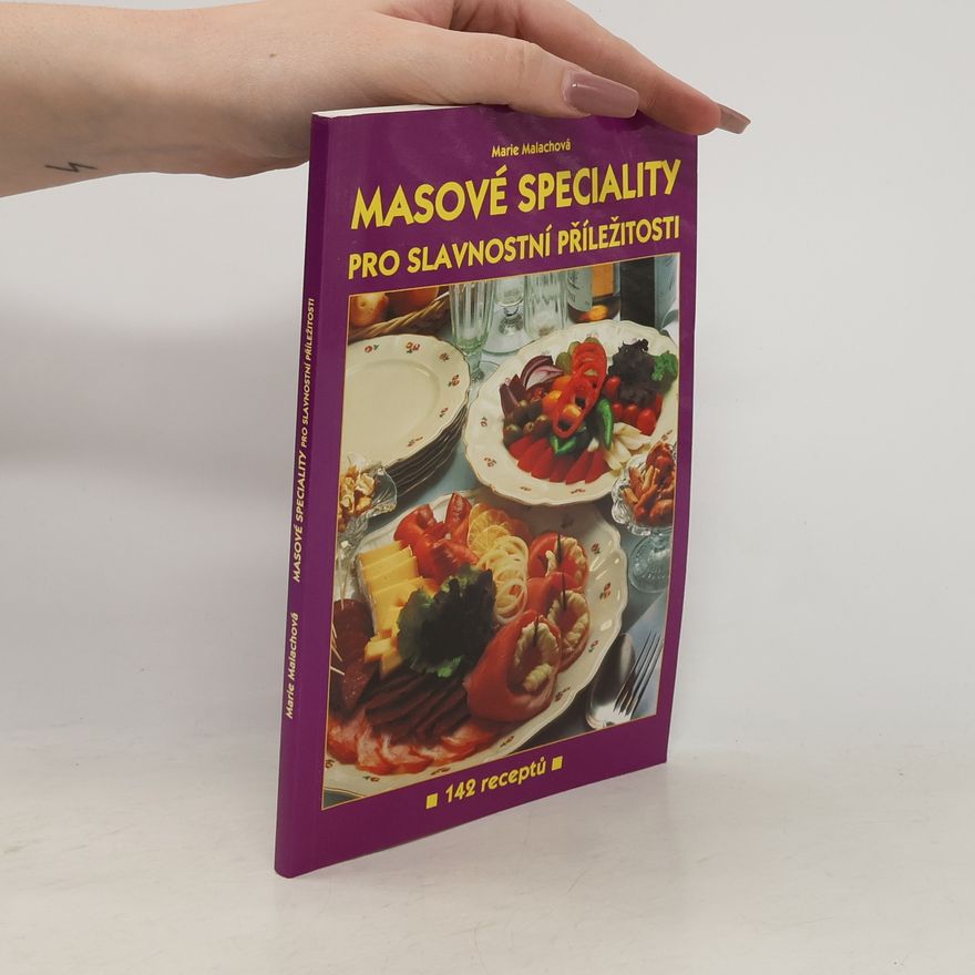 Marie Malachová Masové speciality pro slavnostní příležitosti - 142 receptů