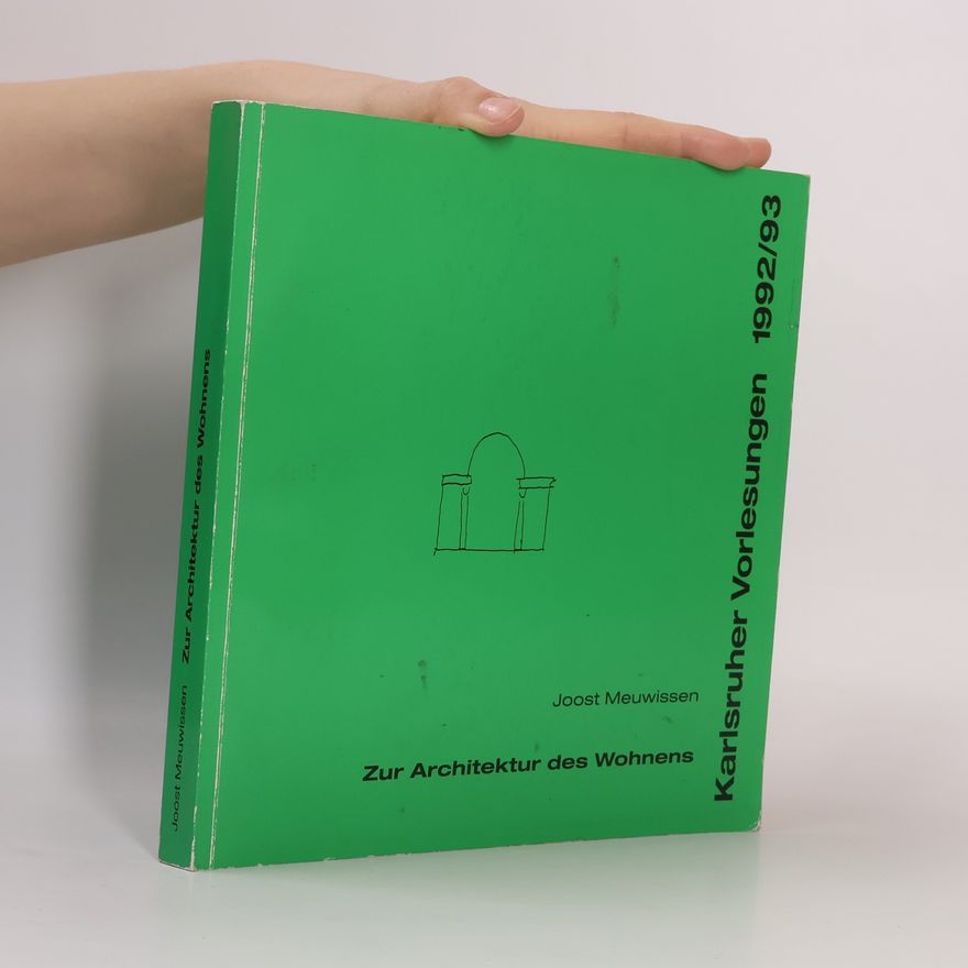 Joost Meuwissen Zur Architektur des Wohnens ; Karlsruher Vorlesungen 1992/93