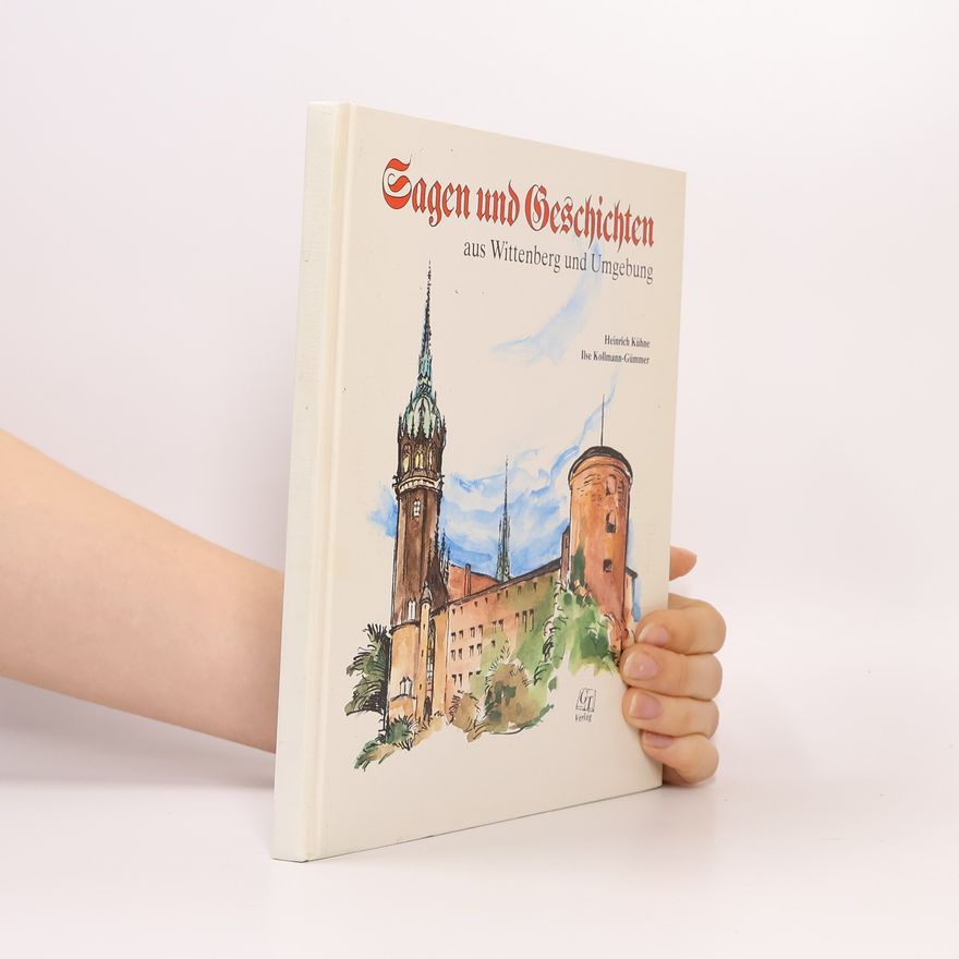 Ilse Kollmann-Gümmer Sagen und Geschichten aus Wittenberg und Umgebung