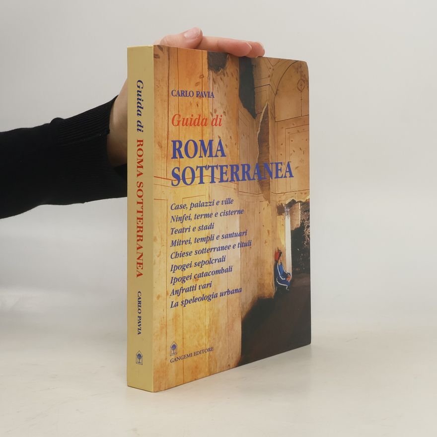 Carlo Pavia Arti visive, architettura e urbanistica: Guida di Roma sotterranea