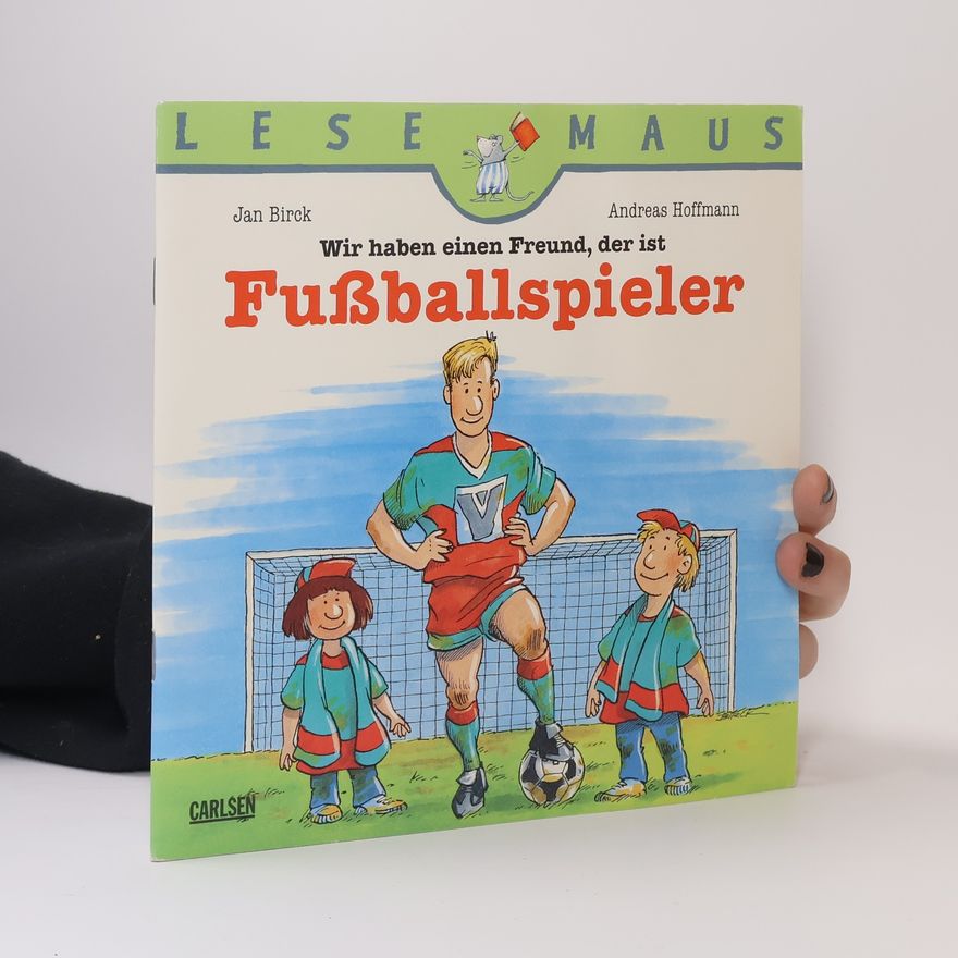 Andreas Hoffmann-Richter Wir haben einen Freund, der ist Fußballspieler