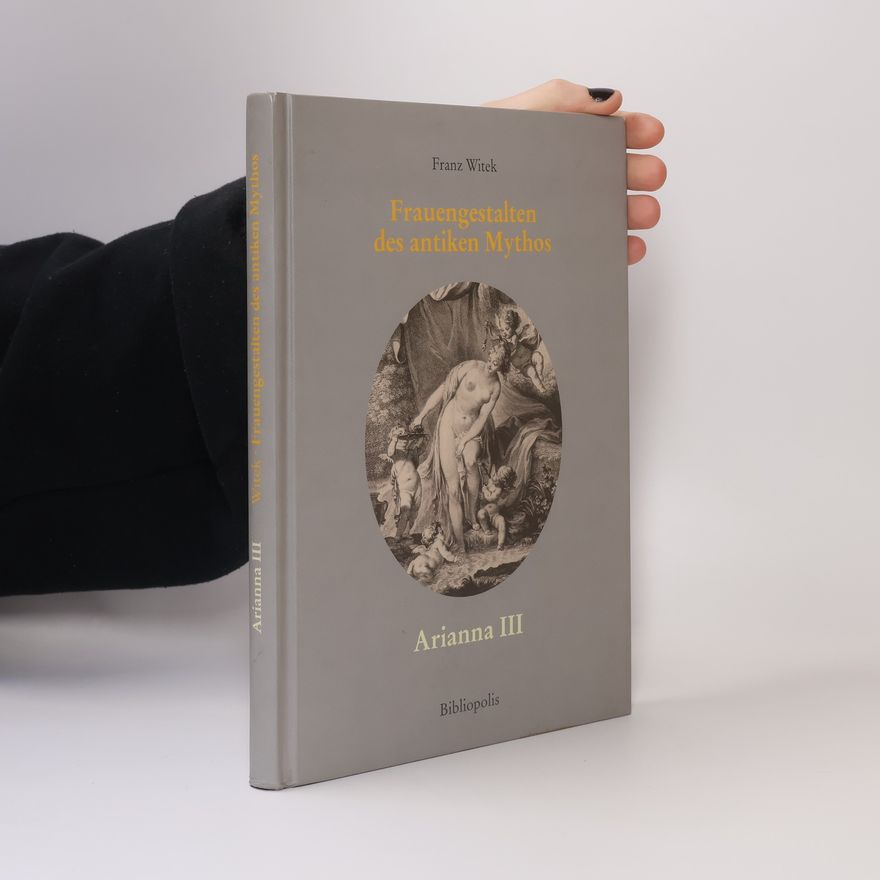 Franz Witek Arianna - 3: Frauengestalten des antiken Mythos