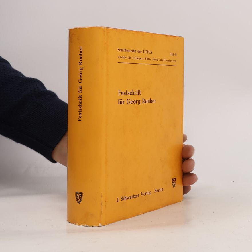 Friedrich Klein Schriftenreihe der UFITA: Archiv für Urheber-, Film-, Funk- und Theaterrecht - 46: Festschrift für Georg Roeber