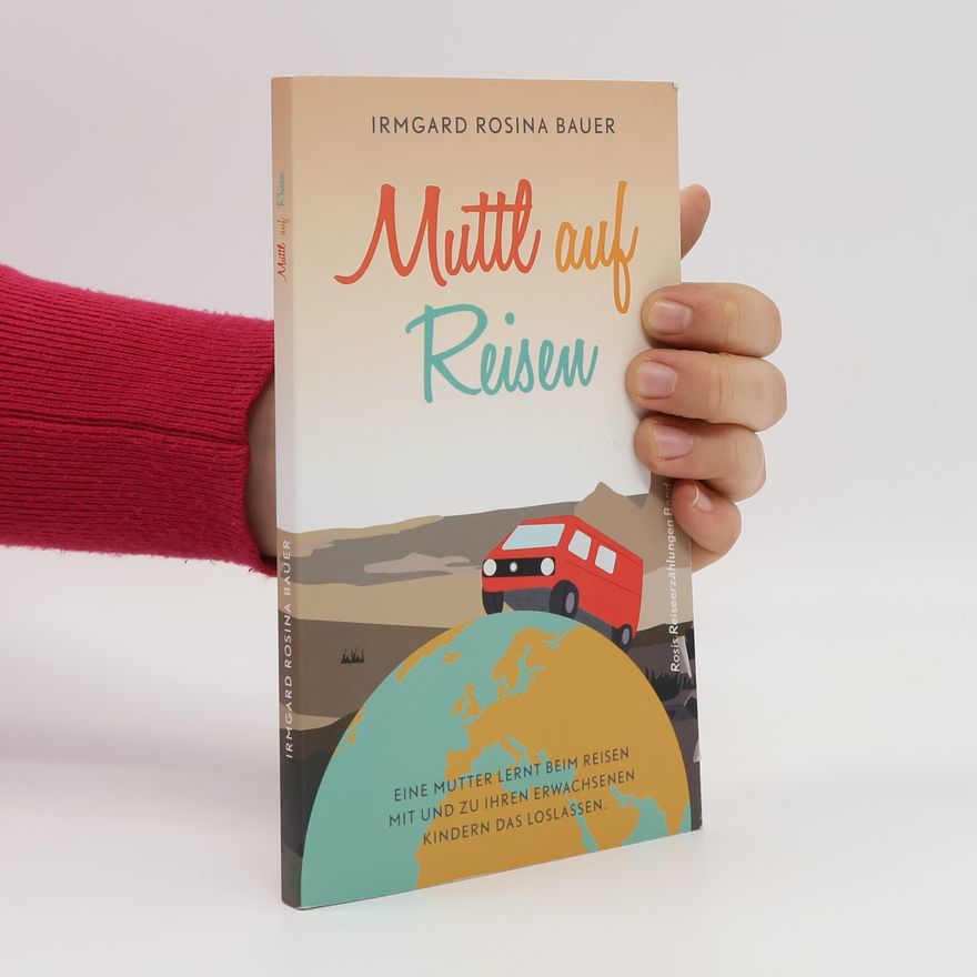 Irmgard Rosina Bauer Rosis Reiseerzählungen: Muttl auf Reisen