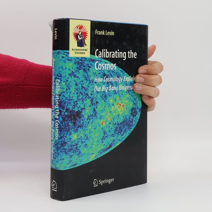 Frank Levin Astronomers' Universe: Calibrating the Cosmos