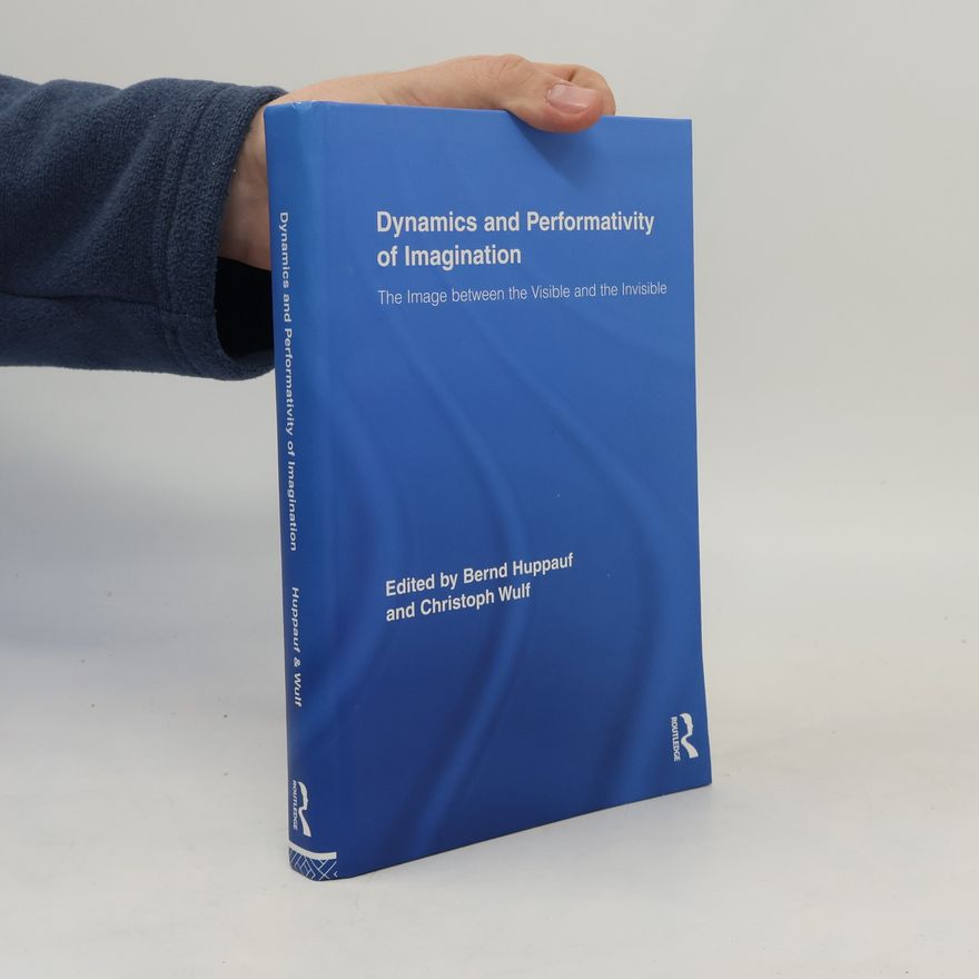 Bernd-Rüdiger Hüppauf Routledge Research in Cultural and Media Studies - 21: The Dynamics and Performativity of Imagination