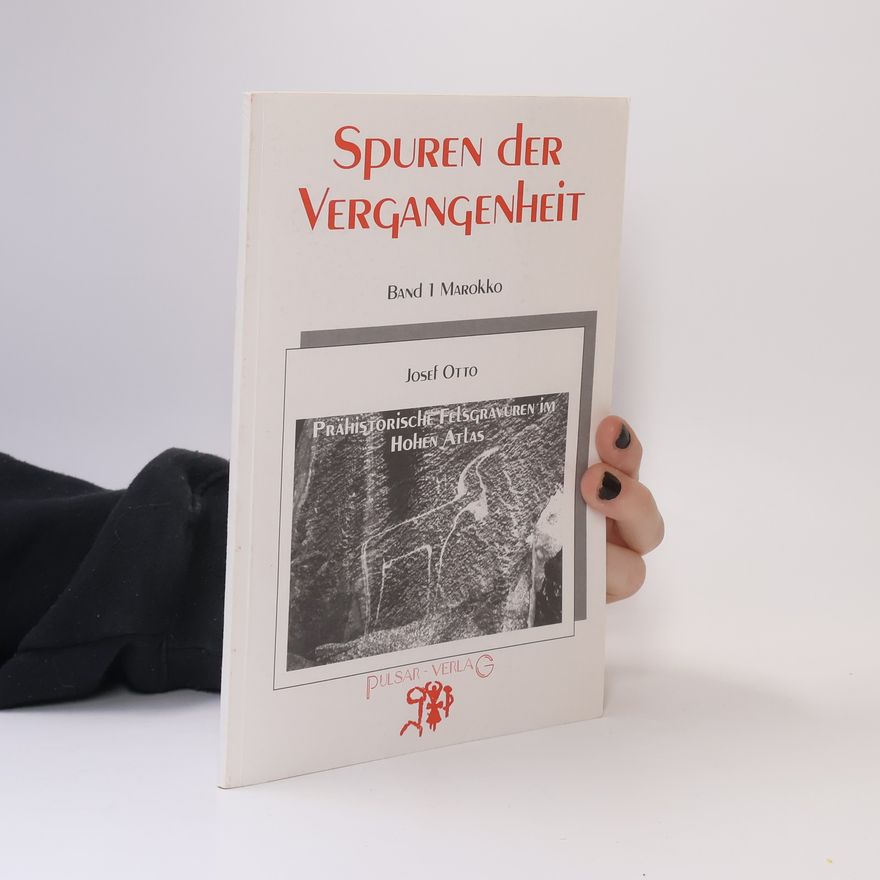 Josef Otto Spuren der Vergangenheit: Prähistorische Felsgravuren im Hohen Atlas