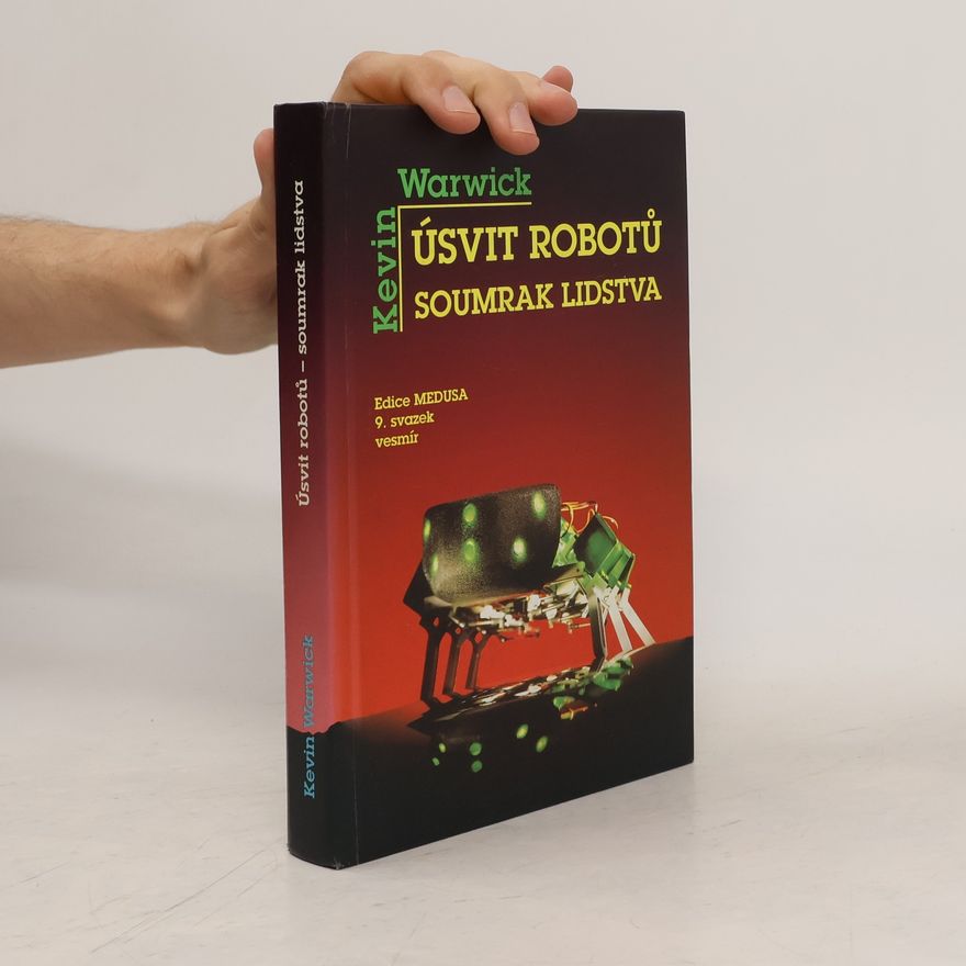 Kevin Warwick Úsvit robotů - soumrak lidstva