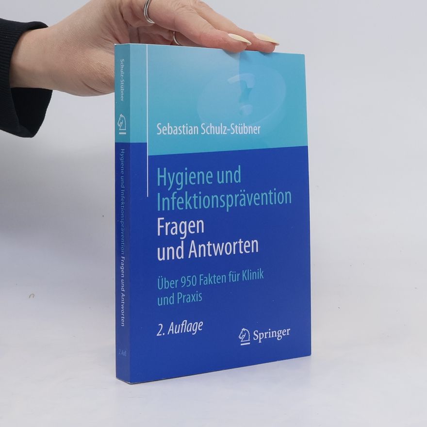 Sebastian Schulz-Stübner Hygiene und Infektionsprävention. Fragen und Antworten