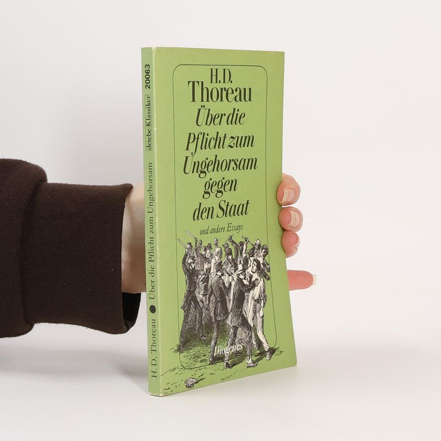 Henry David Thoreau Über die Pflicht zum Ungehorsam gegen den Staat und andere Essays