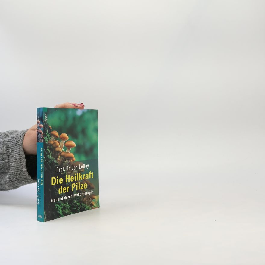 Jan Lelley Die Heilkraft der Pilze
