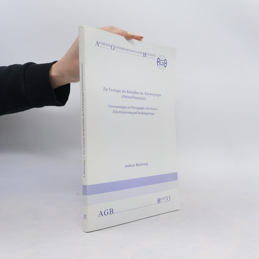 Andreas Bücksteeg Aachener Geowissenschaftliche Beiträge - 33: Zur Geologie des Kristallins der Schobergruppe (Osttirol/Österreich)