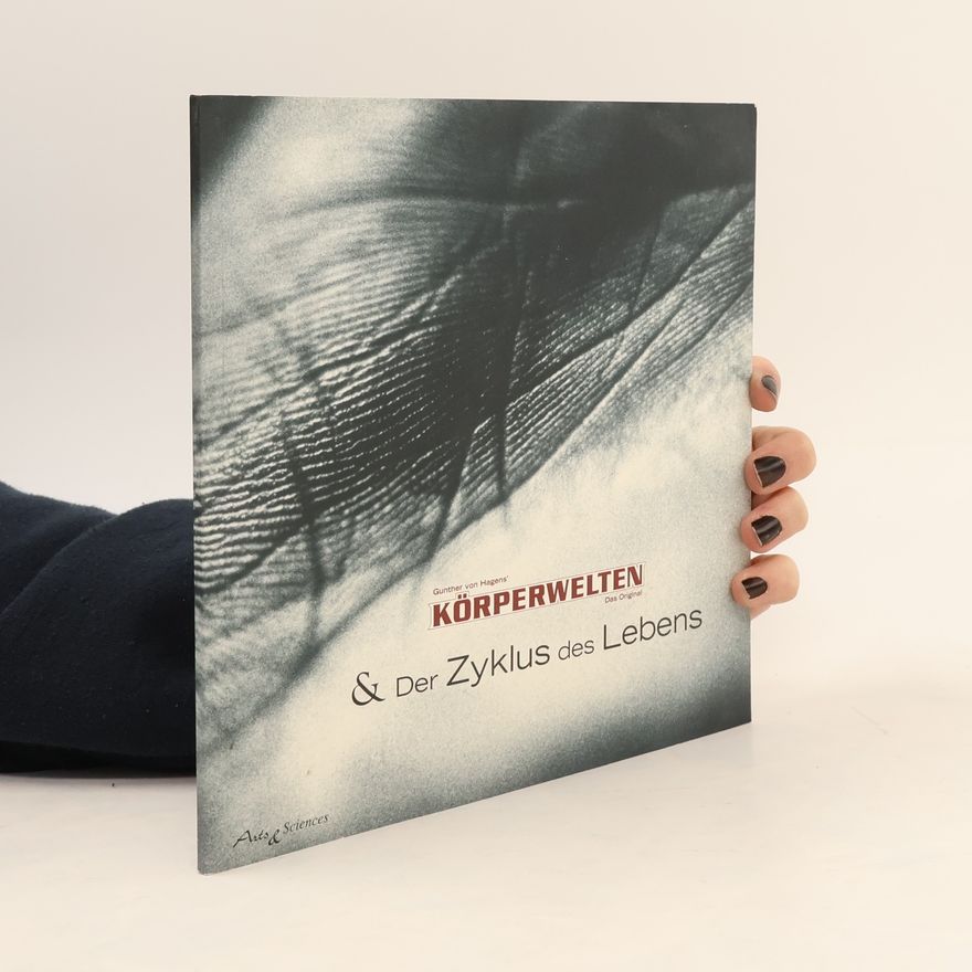 Guther von Hagens Gunther von Hagens' Körperwelten - Das Original & Der Zyklus des Lebens