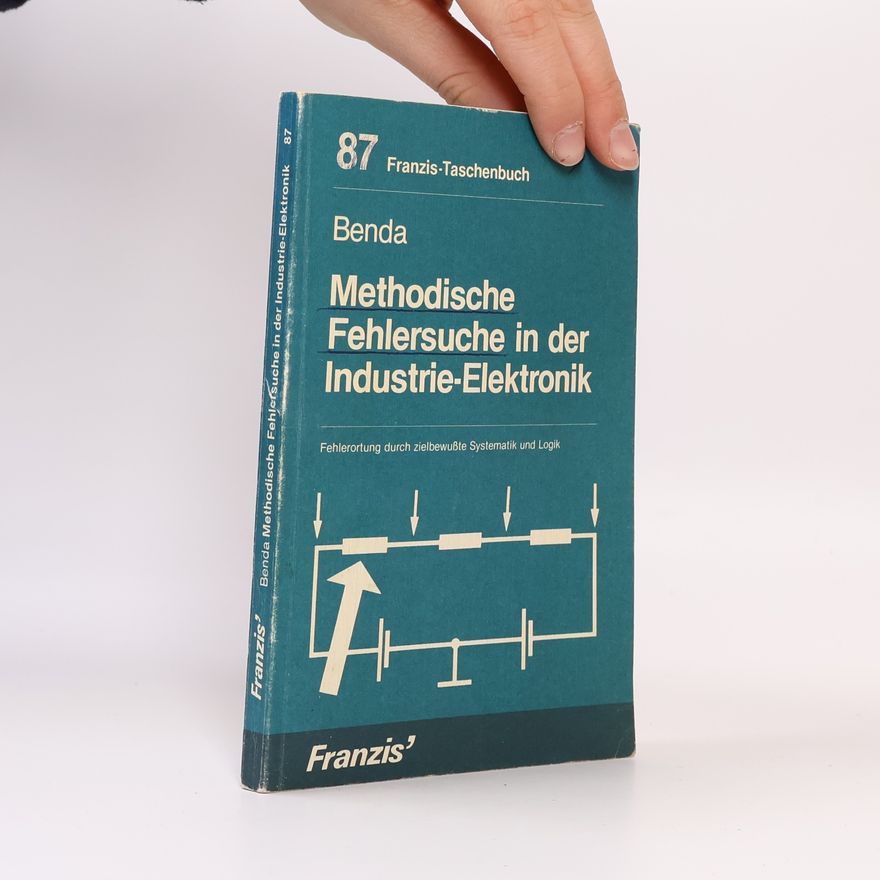 Dietmar Benda Franzis Taschenbücher - 87: Methodische Fehlersuche in der Industrie-Elektronik