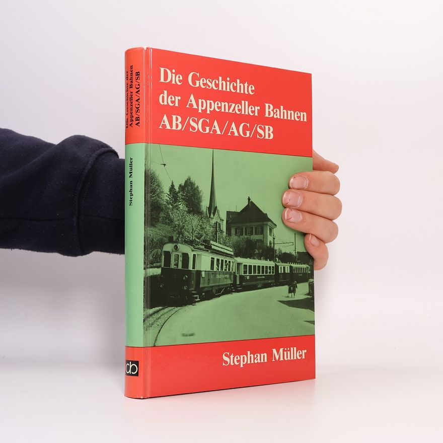 Stephan Müller Die Geschichte der Appenzeller Bahner AB/SGA/AG/SB