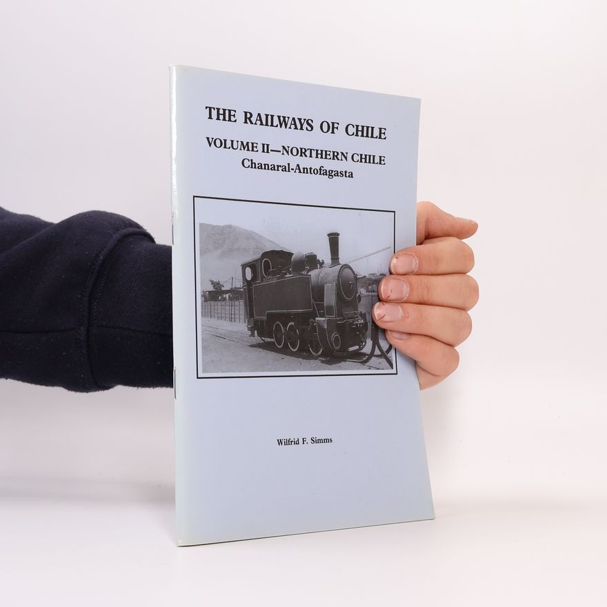 Wilfrid F. Simms The Railways of Chile: Northern Chile, Chanaral-Antofagasta