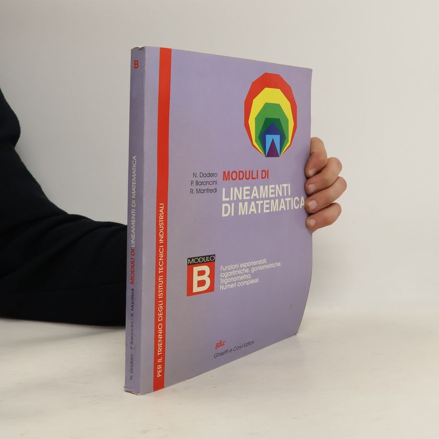 P. Baroncini Lineamenti di matematica. Modulo B. Funzioni esponenziali, logaritmiche, geometriche. Trigonometria. Numeri complessi. Per il trienni degli Ist. tecnici industriali