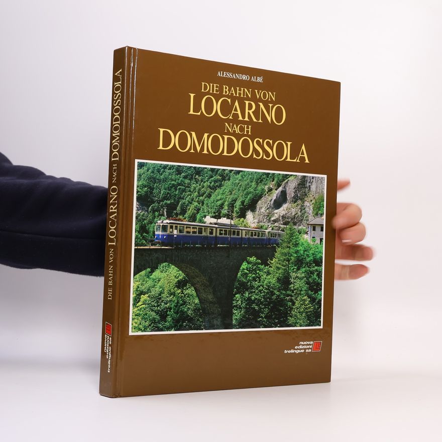 Alessandro Albé Die Bahn von Locarno nach Domodossola