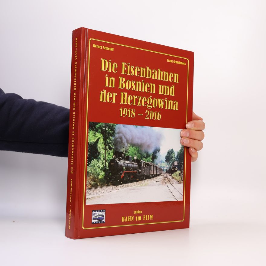 Franz Gemeinböck Die Eisenbahnen in Bosnien und der Herzegowina 1918-2016