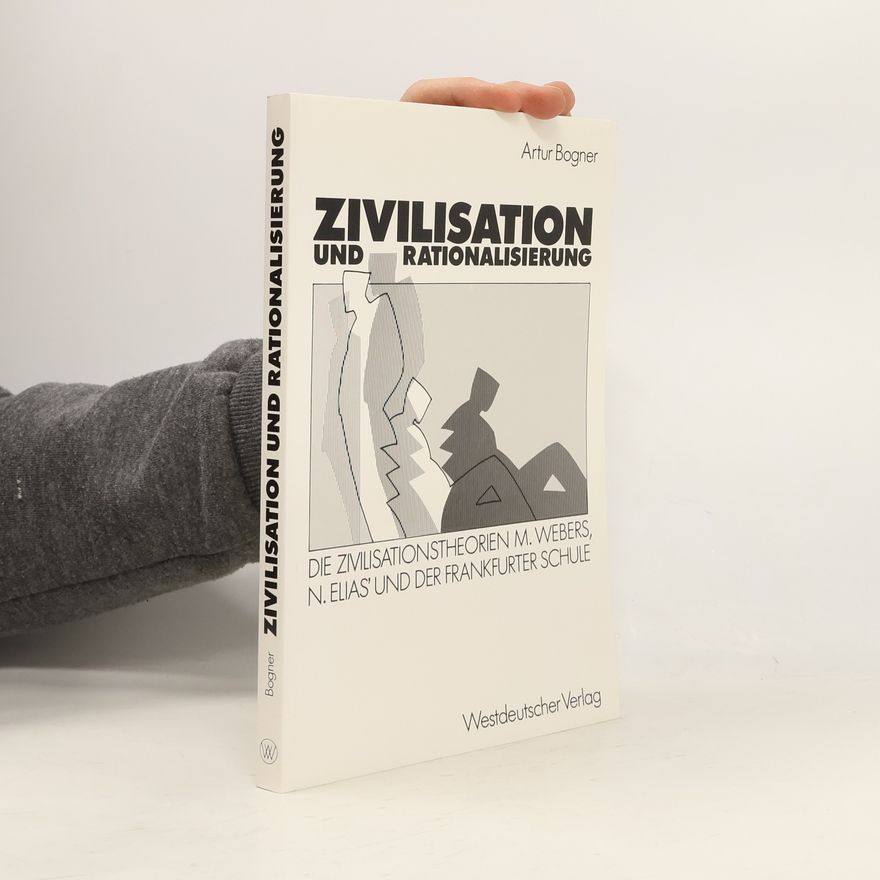 Artur Bogner Zivilisation und Rationalisierung