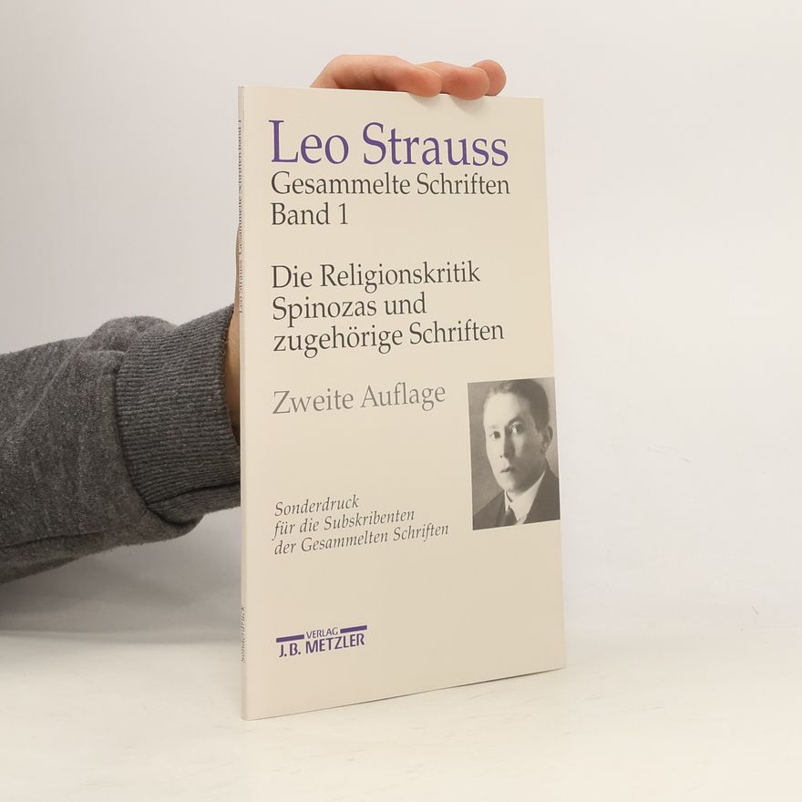 Leo Strauss Gesammelte Schriften 1. Die Religionskritik Spinozas und zugehörige Schriften
