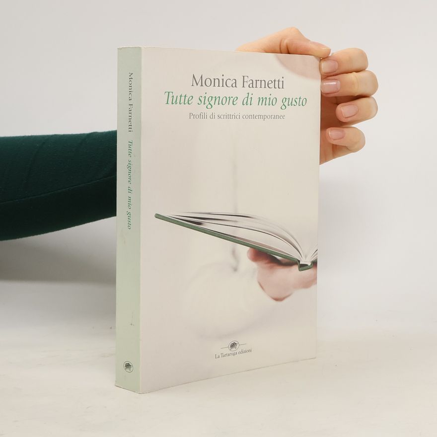 Monica Farnetti Tutte signore di mio gusto. Profili di scrittrici contemporanee