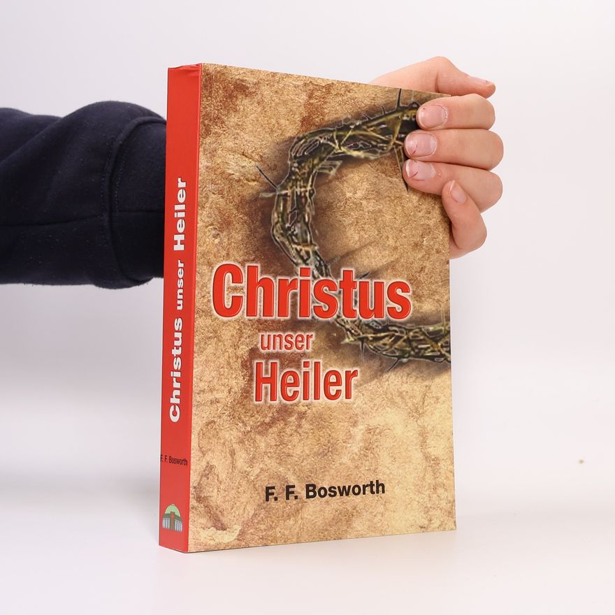 Fred F. Bosworth Christus unser Heiler