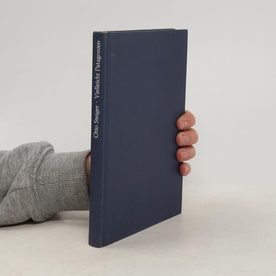Otto Steiger Vielleicht Patagonien