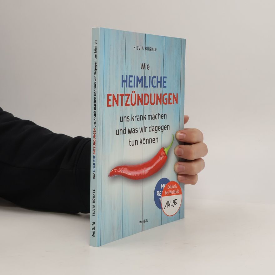 Silvia Bürkle Wie heimliche Entzündungen uns krank machen und was wir dagegen tun können