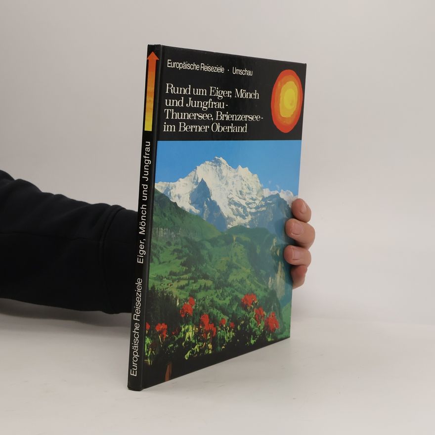 Georg Wolff Rund um Eiger, Mönch und Jungfrau, Thuner See, Brienzer See im Berner Oberland