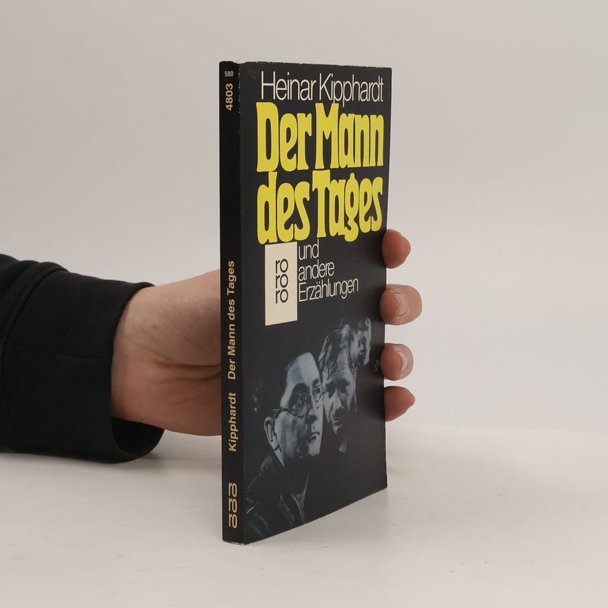 Heinar Kipphardt Der Mann des Tages und andere Erzählungen