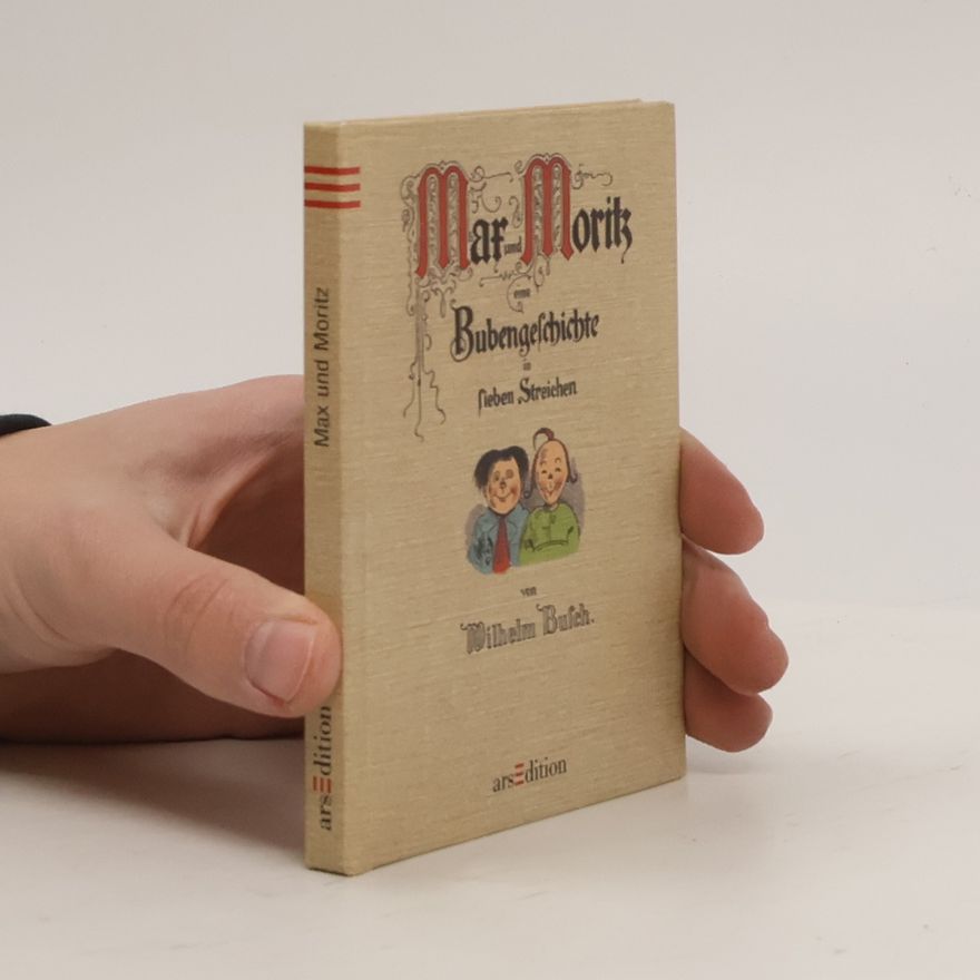 Wilhelm Busch Max und Moritz. Eine Bubengeschichte in sieben Streichen.