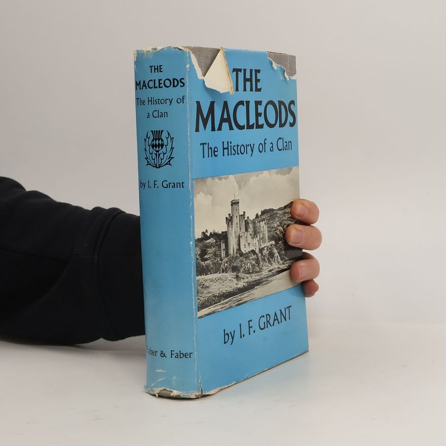I. F. Grant The MacLeods. The History of a Clan