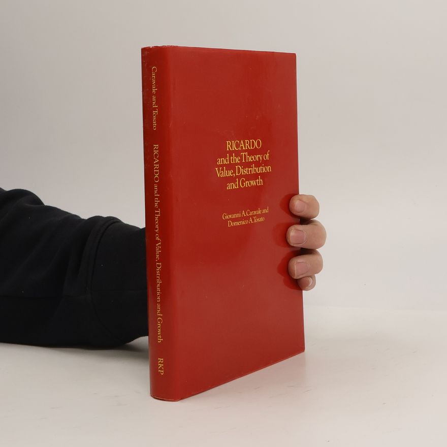 Giovanni Alfredo Caravale Ricardo and the Theory of Value, Distribution and Growth