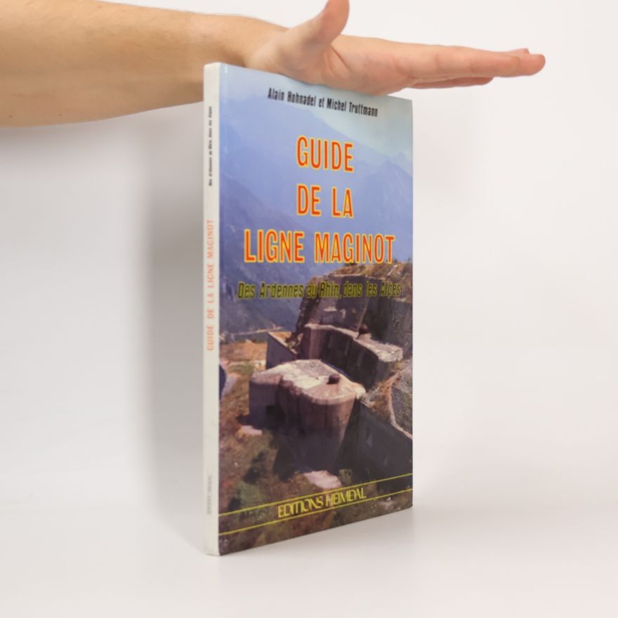 Alain Hohnadel Guide de la Ligne Maginot