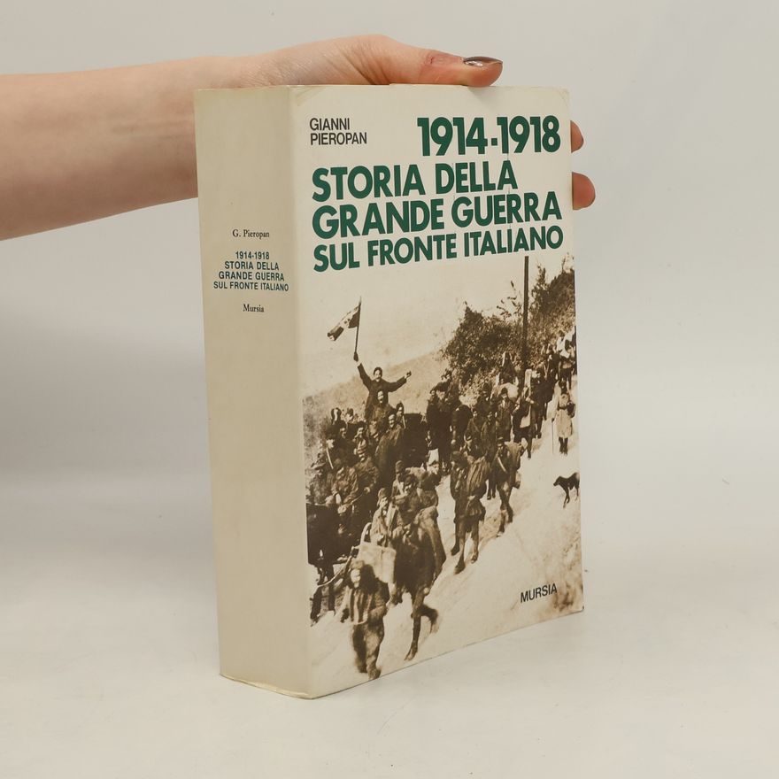 Gianni Pieropan 1914-1918 Storia della Grande Guerra sul Fronte Italiano